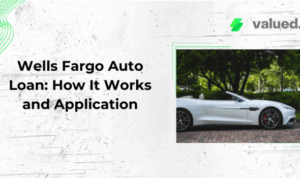 Wells Fargo Auto Loan: How It Works and Application - valuedyou.com
